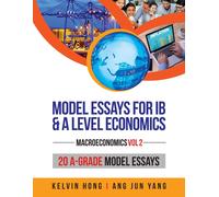 Kelvin Hong Jun Yang Ang Model Essays for IB & A Level Economics (Tascabile)