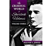 Kelvin Jones The Criminal World Of Sherlock Holmes - Volume Three (Tascabile)