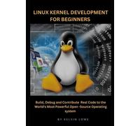 Kelvin Lowe Linux Kernel Development for Beginners (Tascabile)