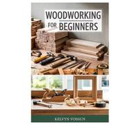 Kelvyn Vossun Woodworking for Beginners (Tascabile)