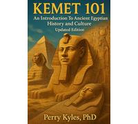 Kemet 101: An Introduction to Ancient Egyptian History and Culture ( revised + color images)