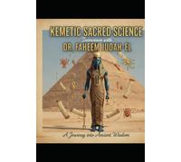 Kemetic Sacred Science: Interviews with Dr. Faheem Judah-El