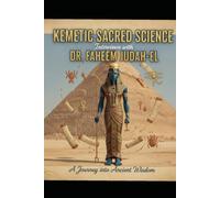 Kemetic Sacred Science: Interviews with Dr. Faheem Judah-El