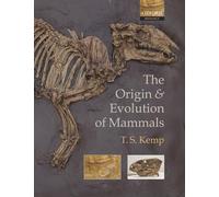 The Origin and Evolution of Mammals by T. S. Kemp