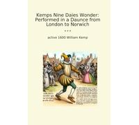 Kemps Nine Daies Wonder: Performed in a Daunce from London to Norwich