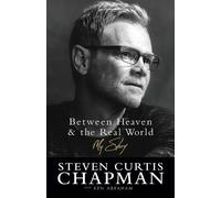 Ken Abraham Steven Curtis Chapman Between Heaven and the Real World (Tascabile)