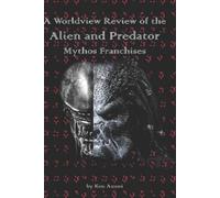 Ken Ammi A Worldview Review of the Alien and Predator Mythos Franchi (Tascabile)