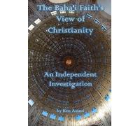 Ken Ammi The Baha'i Faith's View of Christianity (Tascabile)