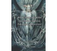 Ken Ammi What Does the Bible Say About Various Paranormal Entities? (Tascabile)
