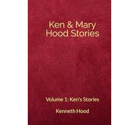 Ken and Mary Hood Stories: Volume 1: Ken's Stories