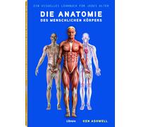 Ken Ashwell Die Anatomie des Menschlichen Körpers: Der Mensch (Copertina rigida)
