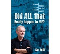 Ken Astill Did ALL that REALLY happen to ME? (Tascabile)