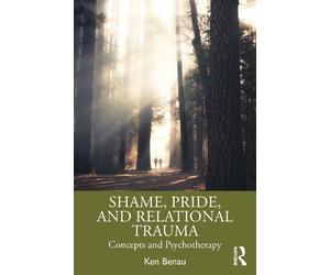 Ken Benau Shame, Pride, and Relational Trauma (Tascabile)