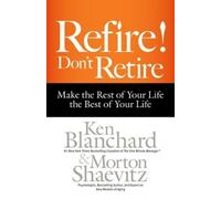 Ken Blanchard M Refire Don't Retire: Make the Rest of Your L (Copertina rigida)