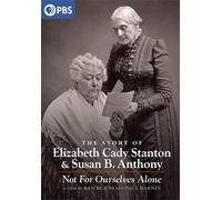 Ken Burns: Not for Ourselves Alone: The Story of Elizabeth Cady Stanton & Susan
