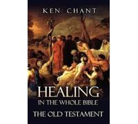 Ken Chant Healing in the Whole Bible The Old Testament (Tascabile)
