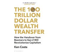 Ken Costa The 100 Trillion Dollar Wealth Transfer (Tascabile)