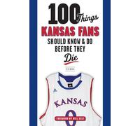 Ken Davis 100 Things Kansas Fans Should Know & Do Before They Die (Tascabile)
