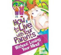 Ken Davis How to Live with Your Parents Without Losing Your Mind (Tascabile)