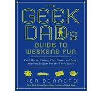 Ken Denmead The Geek Dad's Guide to Weekend Fun (Tascabile)
