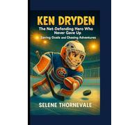 Ken Dryden: “The Net-Defending Hero Who Never Gave Up Saving Goals and Chasing Adventures