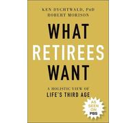 Ken Dychtwald Robert Morison What Retirees Want (Tascabile)