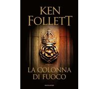 Ken Follett. La colonna di fuoco (copertina rigida) - MONDADORI OMNIBUS