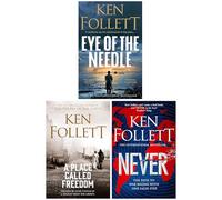 Ken Follett Thriller 3 Books Collection Set (Eye of the Needle, A Place Called Freedom & Never)
