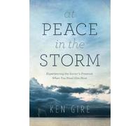 Ken Gire At Peace in the Storm - Experiencing the Savior`s Presence (Tascabile)