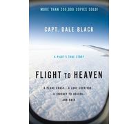 Ken Gire Capt. Flight to Heaven - A Plane Crash...A Lone Survivor.. (Tascabile)