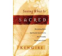 Ken Gire Seeing What Is Sacred (Tascabile)