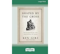 Ken Gire Shaped by the Cross (Tascabile)