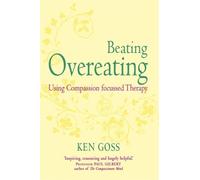 Ken Goss The Compassionate Mind Approach to Beating Overeating (Tascabile)