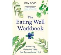 Ken Goss The Eating Well Workbook (Tascabile) Compassion Focused Therapy