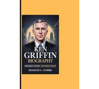 KEN GRIFFIN BIOGRAPHY: From Struggles To Strength - Untold Stories Of Resilience
