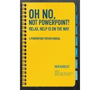 Ken Haseley Oh No, Not PowerPoint Relax, Help Is on the Way.: A Pow (Tascabile)