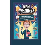 KEN JENNINGS BIOGRAPHY FOR KIDS THE QUIZ MASTER WHO SHOWED KIDS THAT KNOWLEDGE IS POWER
