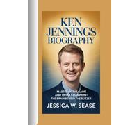 KEN JENNINGS BIOGRAPHY: Master of the Game and Trivia Champion-The Brain Behind the Buzzer