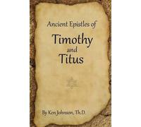 Ken Johnson Ancient Epistles of Timothy and Titus (Tascabile)