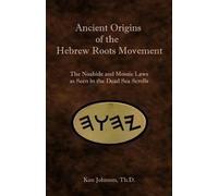 Ken Johnson Ancient Origins of the Hebrew Roots Movement (Tascabile)