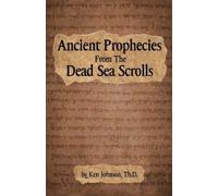 Ken Johnson Th D Ancient Prophecies from the Dead Sea Scrolls (Tascabile)