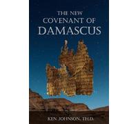 Ken Johnson Th D The New Covenant of Damascus (Tascabile)