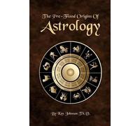 Ken Johnson The Pre-Flood Origins of Astrology (Tascabile)