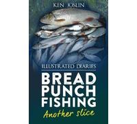 Ken Joslin Bread punch fishing diaries another slice (Tascabile)