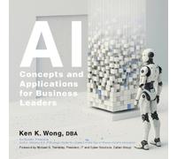 Ken K Wong Dba AI Concepts and Applications for Business Leaders (Tascabile)