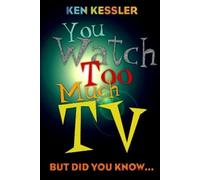 Ken Kessler You Watch Too Much TV (Tascabile)