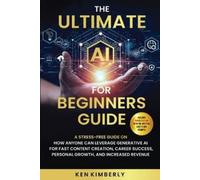 Ken Kimberly Kimberly Ken The Ultimate AI For Beginners Guide (Tascabile)