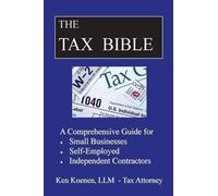 Ken Koenen LLM The Tax Bible: A Comprehensive Guide for Small Busine (Tascabile)
