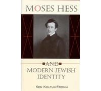 Ken Koltun-Fromm Moses Hess and Modern Jewish Identity (Copertina rigida)