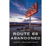 Ken Lee Route 66 Abandoned: Under a Western Moon (Tascabile)